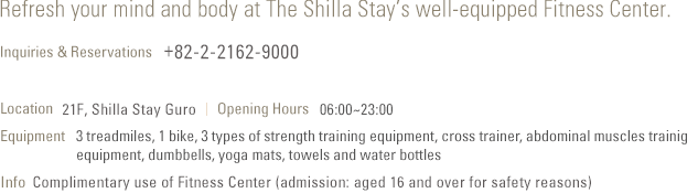 Refresh your mind and body at The Shilla Stay’s well-equipped Fitness Center.