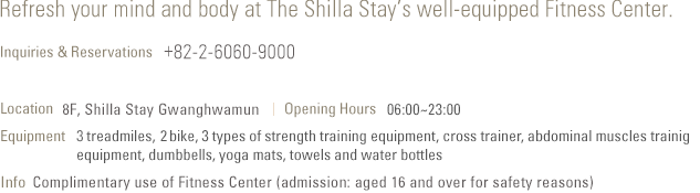 Refresh your mind and body at The Shilla Stay’s well-equipped Fitness Center.