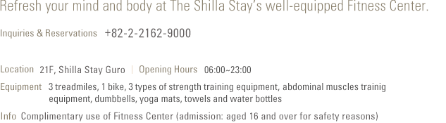 Refresh your mind and body at The Shilla Stay’s well-equipped Fitness Center.