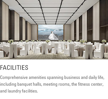 Facilities: Comprehensive amenities spanning business and daily life, including banquet halls, meeting rooms, the fitness center, and laundry facilities.