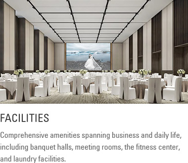 Facilities : Comprehensive amenities spanning business and daily life, including banquet halls, meeting rooms, the fitness center, and laundry facilities.